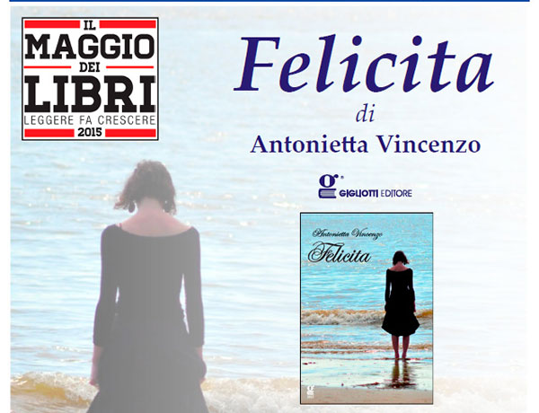 "Felicita" di Antonietta Vincenzo domani al Maggio dei Libri