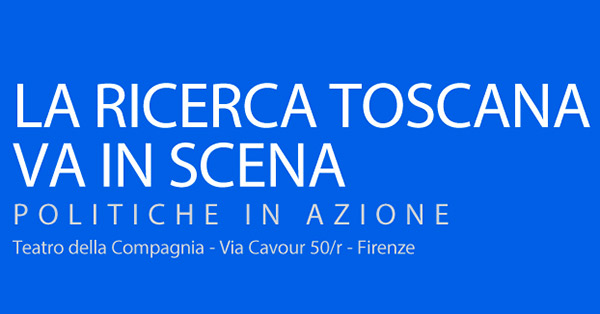 La Regione il 22 novembre a Firenze per l’evento "La ricerca toscana va in scena: politiche in azione”
