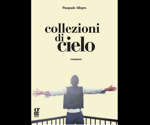 Esce “Collezioni di cielo”, il primo romanzo di Pasquale Allegro