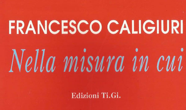 Lamezia: Il 16 maggio presentazione "Nella misura in cui" di Francesco Caligiuri