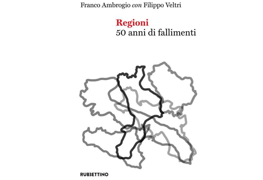 Il fallimento delle regioni nel nuovo libro di Franco Ambrogio e Filippo Veltri